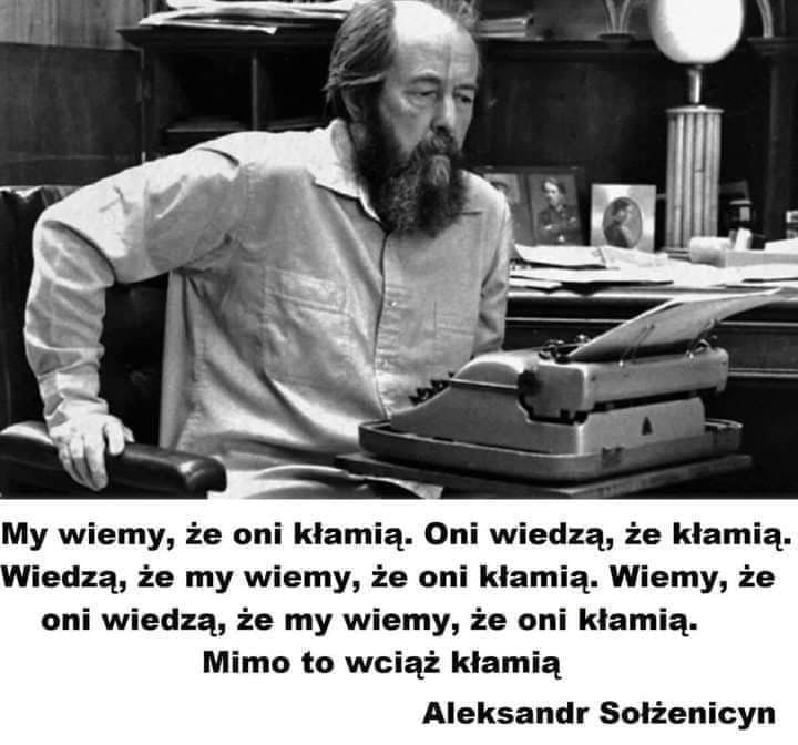 Może być zdjęciem przedstawiającym 1 osoba i tekst „My wiemy, że oni kłamią. Oni wiedzą, że kłamią. Wiedzą, że my wiemy, że oni kłamią. Wiemy, że oni wiedzą, że my wiemy, że oni kłamią. Mimo to wciąż kłamią Aleksandr Sołżenicyn”