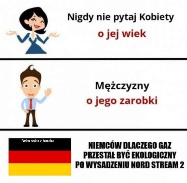 Może być zdjęciem przedstawiającym tekst „Nigdy nie pytaj Kobiety o o jej wiek Mężczyzny o jego zarobki Beka soku z buraka NIEMCÓW DLACZEGO GAZ PRZESTAŁ BYĆ EKOLOGICZNY PO WYSADZENIU NORD STREAM 2”