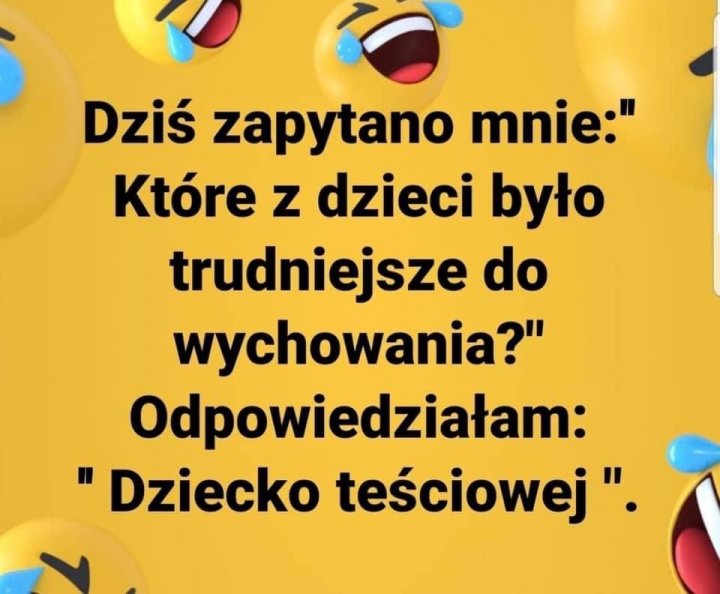 Może być zdjęciem przedstawiającym tekst „Dziś zapytano mnie:" Które z dzieci było trudniejsze do wychowania?" Odpowiedziałam: "Dziecko teściowej".”