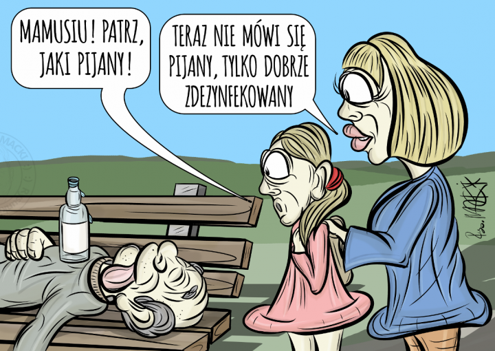 Obraz może zawierać: tekst „MAMUSIU! PATRZ, JAKI PIJANY! TERAZ NIE MÓWI SIĘ PIJANY, TYLKO DOBRZE ZDEZYNFEKOWANY MACO”