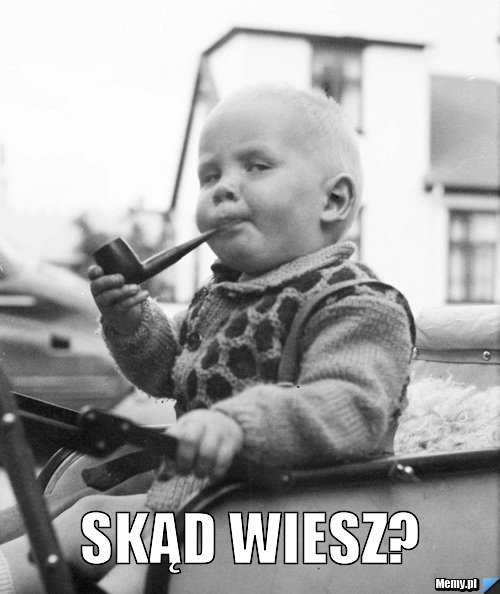SKĄD WIESZ? - Memy.pl