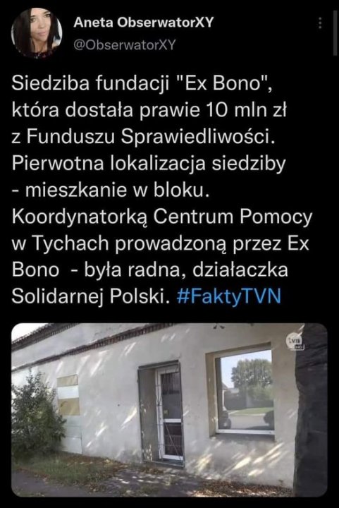 Może być zdjęciem przedstawiającym 1 osoba i tekst „Aneta ObserwatorXY @ObserwatorXY Siedziba fundacji "Ex Bono", która dostała prawie 10 mln zł z Funduszu Sprawiedliwości Pierwotna lokalizacja siedziby -mieszkanie w bloku. Koordynatorką Centrum Pomocy W Tychach prowadzoną przez Ex Bono -była radna, działaczka Solidarnej Polski. #FaktyTVN Lvn”