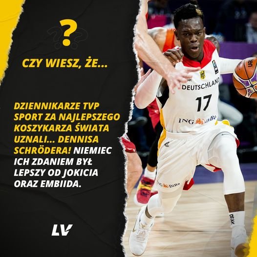 Może być zdjęciem przedstawiającym 1 osoba, gra w koszykówkę i tekst „? CZY WIESZ, ŻE... DEUTSCHLAND 17 ING o.Ba DZIENNIKARZE TVP SPORT ZA NAJLEPSZEGO KOSZYKARZA SWIATA UZNALI... DENNISA SCHRÖDERA! NIEMIEC ICH ZDANIEM BYŁ LEPSZY OD JOKICIA ORAZ EMBIIDA. NG DiBa LV BE”
