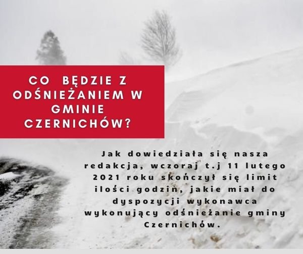 Może być zdjęciem przedstawiającym śnieg i tekst „co BĘDZIE z ODŚNIEŻANIEM W GMINIE CZERNICHÃ“W? Jak dowiedziała siÄ™ nasza redakcja, wczoraj t.j 11 lutego 2021 roku skończył siÄ™ limit iloÅ›ci godzin, jakie miał do dyspozycji wykonawca wykonujÄ…cy odÅ›nieżanie gminy Czernichów.”