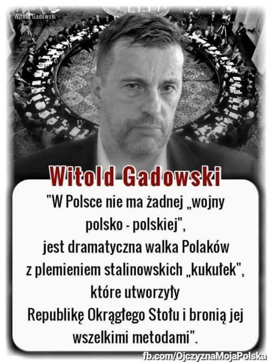 Może być zdjęciem przedstawiającym tekst „Witold'Gadowski Witold Gadowski "W Polsce nie ma żadnej ..wojny polsko- polskiej", jest dramatyczna walka Polaków zplemieniem stalinowskich ",kukutek", które utworzyły Republikę OkrÄgłego Stotu i bronią jej wszelkimi metodami". fb.com/OjczyznaMojaPolska”