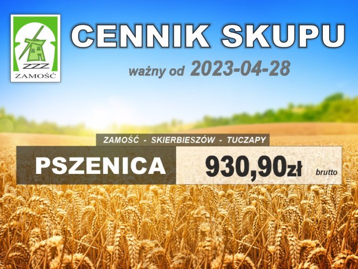 Może być zdjęciem przedstawiającym tekst „ZAMOŚĆ CENNIK SKUPU ważny od 2023-04-28 ZAMOŚĆ SKIERBIESZÓW- TUCZAPY PSZENICA 930,90zł brutto”