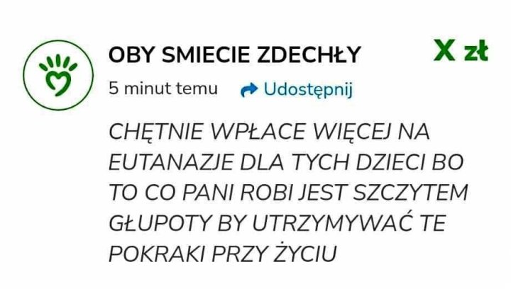 Może być zdjęciem przedstawiającym tekst „5 minut temu OBY SMIECIE ZDECHŁY Udostępnij X zt CHĘTNIE WPŁACE WIĘCEJ NA EUTANAZJE DLA TYCH DZIECI BO ΤΟ co PAN ROBI JEST SZCZYTEM GŁUPOTY BY UTRZYMYWAĆ TE POKRAKI PRZY ŻYCIU”