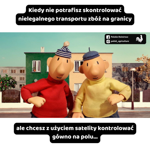 Może być komiksem przedstawiającym stoi i tekst „Kiedy nie potrafisz skontrolować nielegalnego transportu zbóż na granicy f Polskie Rolnictwo polish polish_agriculture ale chcesz z użyciem satelity kontrolować gówno na polu...”