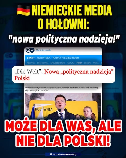Może być zdjęciem przedstawiającym 2 osoby i tekst „NIEMIECKIE MEDIA O HOŁOWNI: "nowa polityczna nadzieja!" Made minds. START MEDIATEKA NAUKANIEMIECKIEGO PRASA „Die Welt": Nowa "polityczna nadzieja" Polski Partia Polska 2050 askakująco vysokie poparcie, wię™kszość pisze Die Welt" traciv sondażach absolutną 2020 HOŁWNIA MOŻE DLA WAS, ALE NIE DLA POLSKI! ffb.com/andruszkiewicz.blog”