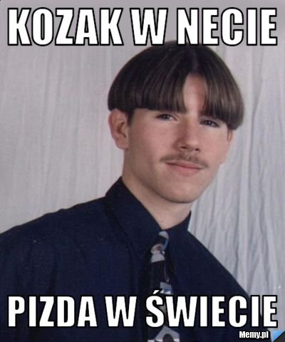 Kozak w necie pizda w świecie