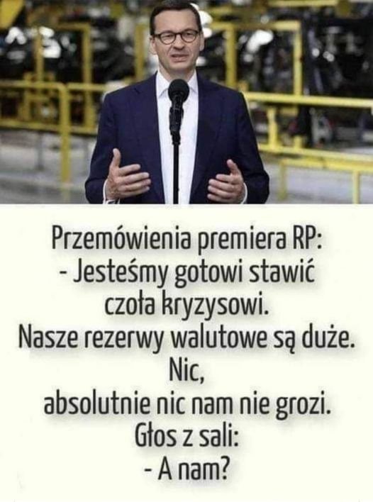 Może być zdjęciem przedstawiającym 1 osoba, stoi i tekst „Przemówienia premiera RP: -Jesteśmy gotowi stawić czoła kryzysowi. Nasze rezerwy walutowe są duże. Nic, absolutnie nic nam nie grozi. Głos z sali: -a nam?”