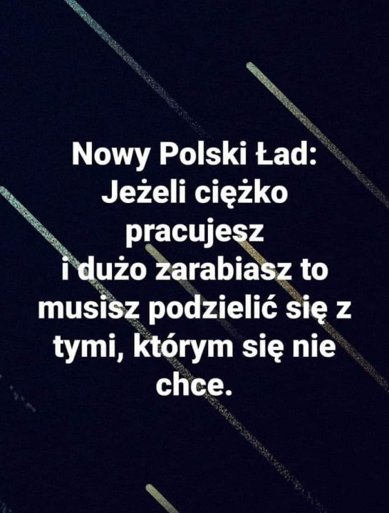 Może być zdjęciem przedstawiającym tekst „Nowy Polski Ład: Jeżeli ciężko pracujesz dużo zarabiasz to musisz podzielić się z tymi, którym się nie chce.”