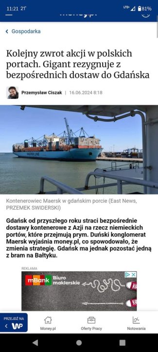 Może być zdjęciem przedstawiającym 1 osoba i tekst „11:21 21° LTE+ 81% Gospodarka Kolejny zwrot akcji w polskich portach. Gigant rezygnuje z bezpośrednich dostaw do Gdańska Przemysław Ciszak 16.06.2024 8:18 ニ万製工 Kontenerowiec Maersk w gdańskim porcie (East News, PRZEMEK SWIDERSKI) Gdańsk od przyszłego roku straci bezpośrednie dostawy kontenerowe Azji na rzecz niemieckich portów, które przejmują prym. Duński konglomerat Maersk wyjaśnia money.pl, co spowodowało, że zmienia strategię. Gdańsk ma jednak pozostać jedną z bram na Bałtyku. REKLAMA mBank maklerskie Biuro PRZEJ PRZEJDŻNA NA < WP Money.pl Oferty OfertyPracy Pracy Notowania”