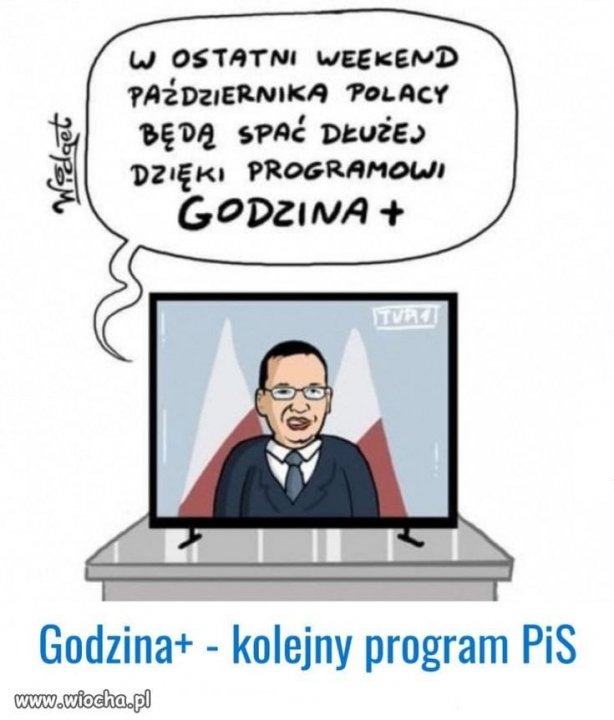 Może być zdjęciem przedstawiającym 1 osoba i tekst „w OSTATNI WEEKEND PAŻDZIERNIKA POLACY BĘDĄ SPAĆ DŁUŻEJ DZIĘKI PROGRAMOWI GODZINA TVPর Godzina+- kolejny program PiS www.wiocha.pl”