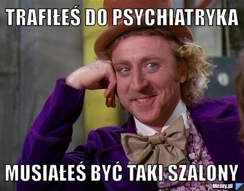 Znalezione obrazy dla zapytania psychiatryk memy