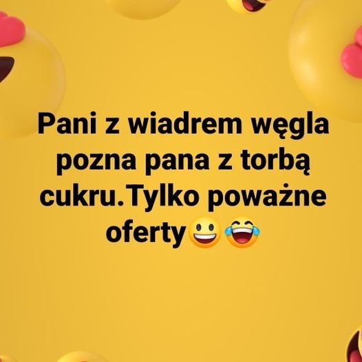 Może być zdjęciem przedstawiającym tekst „Pani z wiadrem węgla pozna pana z torbą cukru. Tylko poważne oferty”