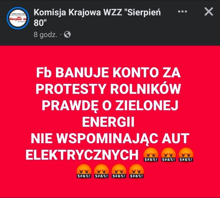 Może być zdjęciem przedstawiającym tekst „Komisja Krajowa WZZ "Sierpień 80' 8 godz. × Fb BANUJE ΚΟΝΤΟ ZA PROTESTY ROLNIKÓW PRAWDĘ Ο ZIELONEJ ENERGII NIE WSPOMINAJĄC AUT ELEKTRYCZNYCH $#&%! S#&%! S#&%! $#&%! $#&%! $#&%! $#&%!”