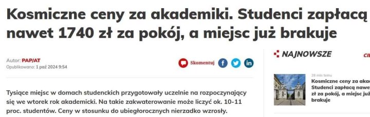 Może być zdjęciem przedstawiającym tekst „Autor: PAP/AT Opublikowano: paż 2024 9:54 Kosmiczne y za akademiki. Studenci zapłacą nawet 1740 zł za pokój, a miejsc już brakuje NAJNOWSZE Skomentuj f Tysiące miejsc w domach studenckich przygotowały uczelnie na rozpoczynający się we wtorek rok akademicki. Να takie zakwaterowanie może liczyć ok. 10-11 proc. studentów. Ceny w stosunku do ubiegłorocznych nierzadko wzrosły. 28 temu Kosmiczne ceny za aka Studenci zapłacą nawe zł pokój, a miejsc brakuje”