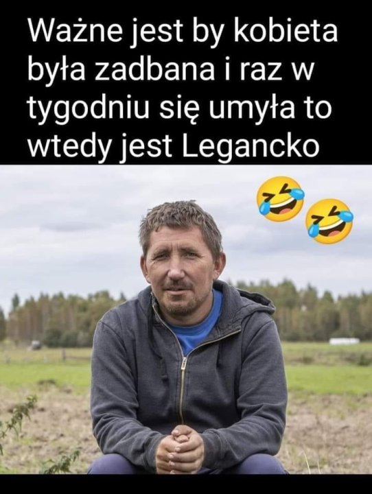 Może być zdjęciem przedstawiającym 1 osoba i tekst „Ważne jest by kobieta była zadbana i raz W tygodniu się umyła to wtedy jest Legancko”
