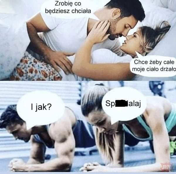 Może być memem przedstawiającym 3 osoby i tekst „Zrobię co będziesz chciała Chce żeby całe moje ciało drżało I jak? Sp-mlalaj alaj Sp”