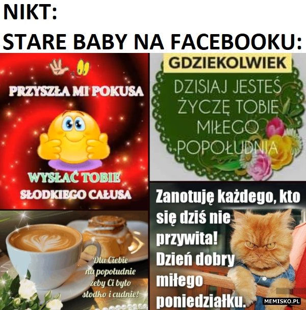 Memisko on Twitter: "Stare baby na Facebooku #facebook #stare #baby #nikt  #śmieszne obrazki #śmieszne zdjęcia #miłej soboty #miłego piątku #miłej  niedzieli #fajne obrazki #spokojnej nocki #wesołe obrazk #całusy #zanotuję  #koty #kawa #słodko #