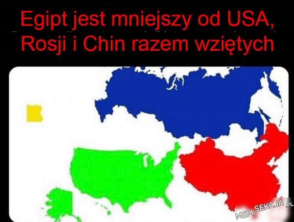 Egipt jest mniejszy od USA, Rosji i Chin razem wziętych | MemSekcja