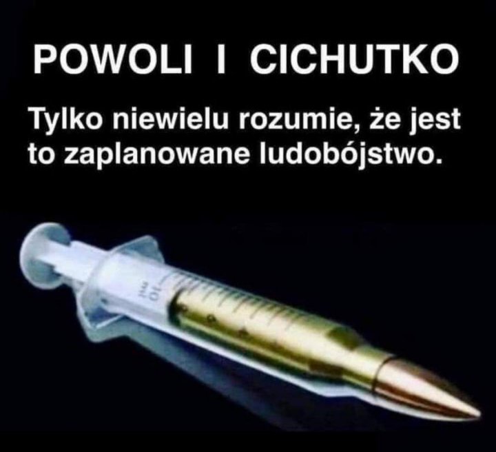 Może być zdjęciem przedstawiającym tekst „POWOLI I CICHUTKO Tylko niewielu rozumie, że jest to zaplanowane ludobójstwo. Οι”