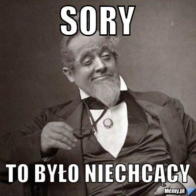 Sory to było niechcący - Memy.pl