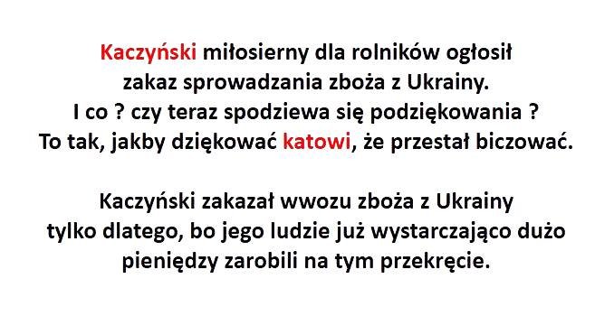 Może być zdjęciem przedstawiającym tekst „Kaczyński miłosierny dla rolników ogłosił zakaz sprowadzania zboża z Ukrainy. Ico? czy teraz spodziewa się podziękowania To tak, jakby dziękować katowi, że przestał biczować. Kaczyński zakazał wwozu zboża z Ukrainy tylko dlatego, bo jego ludzie już wystarczająco dużo pieniędzy zarobili na tym przekręcie.”