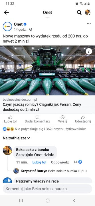 Może być zdjęciem przedstawiającym ‎tekst „‎11:32 Onet onet Onet 14godz.. Nowe maszyny to wydatek rzędu od 200 tys. do nawet 2 mln zł i businessinsider.com.pl pl Czym jeżdżą rolnicy? Ciągniki jak Ferrari. Ceny dochodzą do mln zł יœ Lubię to! Dodaj komentarz Wyślij Nie patyczkuję się 362 innych użytkowników Udostępnij Najtrafniejsze Beka soku buraka Szczujnia Onet działa 11 min. Lubię to! Odpowiedz 14 Krzysztof Butryn Beka soku z buraka 10/10 Patrzymy władzy na rece Komentuj jako Beka soku z buraka‎”‎
