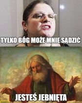 Obraz może zawierać: 2 osoby, tekst „TYLKO BÃ“G MOŻE MNIE SĄDZIĆ PACZAIZM.P JESTEŚ JEBNIĘTA”
