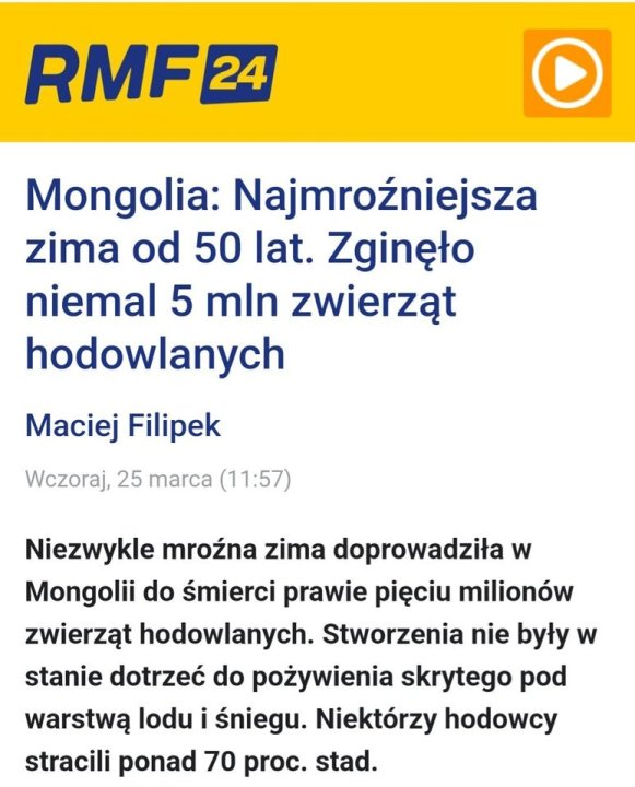 Może być zdjęciem przedstawiającym tekst „RMF 24 Mongolia: Najmroźniejsza zima od 50 lat. Zginęło niemal 5 mln zwierząt hodowlanych Maciej Filipek Wczoraj, 25 marca (11:57) Niezwykle mroźna zima doprowadziła w Mongolii do śmierci prawie pięciu milionów zwierząt hodowlanych. Stworzenia nie były w stanie dotrzeć do pożywienia skrytego pod warstwą lodu i śniegu. Niektórzy hodowcy stracili ponad 70 proc. stad.”