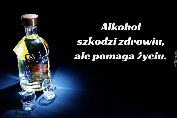 Alkohol szkodzi zdrowiu, ale pomaga życiu