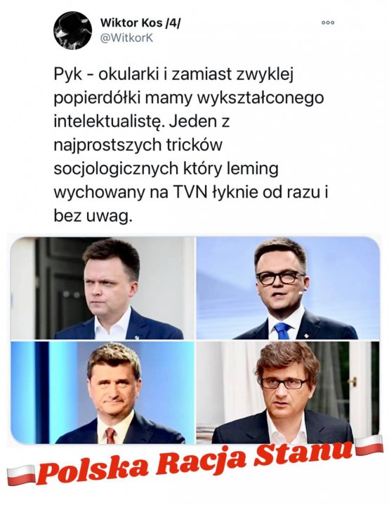 Może być zdjęciem przedstawiającym 4 osoby i tekst „Wiktor Kos /4/ @WitkorK 。°° Pyk okularki zamiast zwyklej popierdółki mamy wykształconego intelektualistÄ™ Jeden z najprostszych tricków socjologicznych który leming wychowany na TVN łyknie od razu i bez uwag. Polska Racja Stanu”