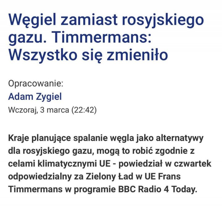Może być zdjęciem przedstawiającym tekst „Węgiel zamiast rosyjskiego gazu. Timmermans: Wszystko się zmieniło Opracowanie: Adam Zygiel Wczoraj, 3 marca (22:42) Kraje planujące spalanie węgla jako alternatywy dla rosyjskiego gazu, mogą to robić zgodnie z celami klimatycznymi UE- powiedział w czwartek odpowiedzialny za Zielony Ład w UE Frans Timmermans w programie BBC Radio 4 Today.”