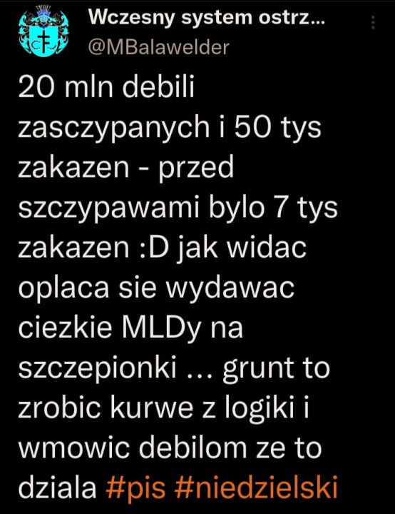 Może być zdjęciem przedstawiającym tekst „た Wczesny system ostrz... @MBalawelder 20 mln debili zasczypanych i 50 tys zakazen przed szczypawami bylo 7 tys zakazen :D jak widac oplaca sie wydawac ciezkie MLDy na szczepionki ...grunt to zrobic kurwe z logiki i wmowic debilom ze to dziala #pis #niedzielski”