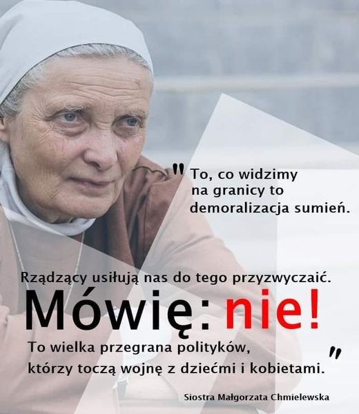 Może być zdjęciem przedstawiającym 1 osoba, stoi i tekst „To, co widzimy na granicy to demoralizacja sumień. Rządzący usiłują nas do tego przyzwyczaić. Mówię nie! To wielka przegrana polityków, którzy toczą wojnę z dziećmi i kobietami. Siostra Małgorzata Chmielewska”