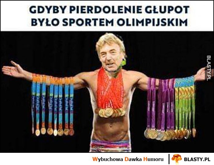 Boniek gdyby pierdzielenie głupot było sportem olimpijskim medale