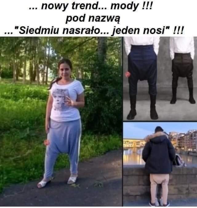 Może być zdjęciem przedstawiającym 1 osoba, stoi i tekst „...nowy trend... mody pod nazwą ..."Siedmiu nasrało... jeden nosi"!!!”