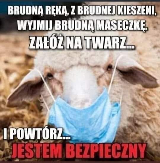 Może być zdjęciem przedstawiającym tekst „BRUDNĄ RĘKĄ z BRUDNEJ KIESZENI, WYJMIJ BRUDNĄ MASECZKĘ ZAŁÓŻ NA TWARZ... IPOWTÓRZ... JESTEM BEZPIECZNY”