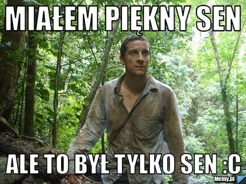 Miałem Piękny sen ale to był tylko sen :c - Memy.pl