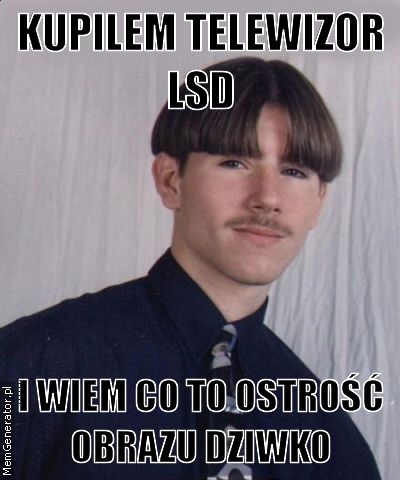 kupilem-telewizor-lsd-i-wiem-co-to-ostro