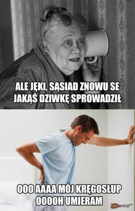 Może być zdjęciem przedstawiającym 2 osoby i tekst „ALE JĘKI, SĄSIAD ZNOWU SE JAKĄŚ DZIWKĘ SPROWADZIŁ 000 AAAA MÓJ KRĘGOSŁUP OOOOH UMIERAM”