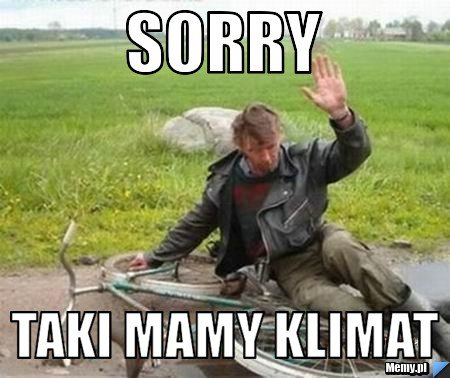 Sorry taki mamy klimat - Memy.pl