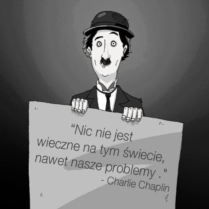 Może być zdjęciem przedstawiającym tekst „cపරව いい "Nic nie jest wieczne na tym świecie, nawet nasze problemy." -Charlie Chaplin”