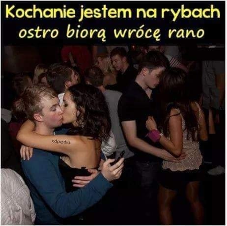 Może być zdjęciem przedstawiającym 3 osoby i tekst „Kochanie jestem na rybach ostro biorą wrócę rano xdpedia 1”