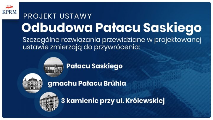 Może być zdjęciem przedstawiającym tekst „KPRM PROJEKT USTAWY Odbudowa Pałacu Saskiego Szczególne rozwiÄzania przewidziane w projektowanej ustawie zmierzajÄ do przywrócenia: Pałacu Saskiego MIMTU gmachuPałacuBrühla gmachu Pałacu Brühla 3 kamienic przy ul. Królewskiej”