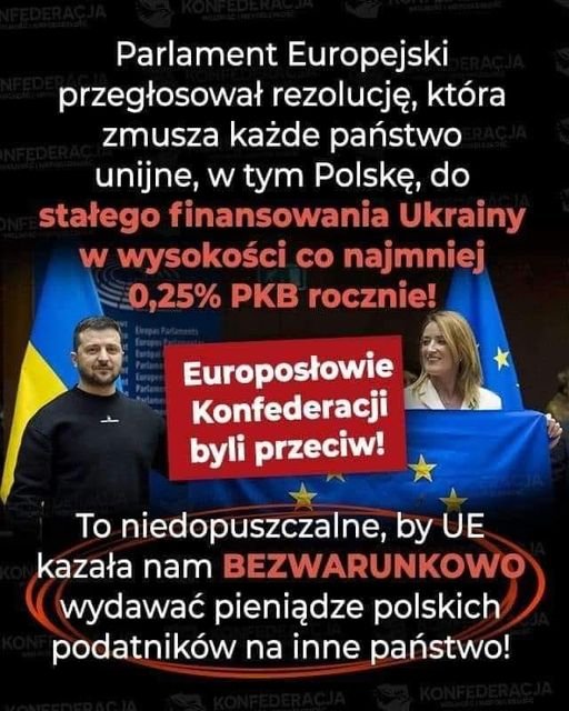 Może być zdjęciem przedstawiającym 3 osoby i tekst „Parlament Europejski przegłosował rezolucję, która zmusza każde państwo unijne, w tym Polskę, do stałego finansowania Ukrainy w wysokości c najmniej 0,25% PKB rocznie! Europosłowie Konfederacji byli przeciw! To niedopuszczalne, by UE kazała nam BEZWARUNKOWO wydawać pieniądze polskich podatników na na inne państwo!”