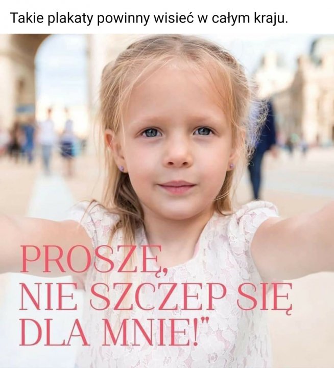 Może być zdjęciem przedstawiającym dziecko i tekst „Takie plakaty powinny wisieć W całym kraju. PROSZE, NIE SZCZEP SIĘ DLA MNIE!"”