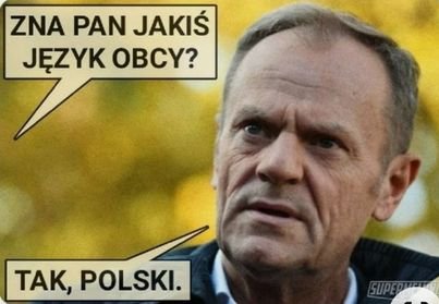 Może być zdjęciem przedstawiającym 1 osoba i tekst „ZNA PAN JAKIŚ JĘZYK OBCY? TAK, POLSKI. SUPEO”